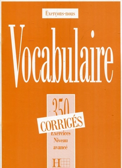 Паперова книга «Vocabulaire. Les 350 Exercices. Débutant. Corrigés», авторів Домінік Фільпа-еквал, Френсіс Проуілац, Пітер Ватчін-Джонс - фото №1 - мініатюра