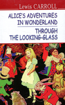 Бумажная книга «Alice’s Adventures in Wonderland. Through the Looking-Glass», автор Льюис Кэрролл - фото №1 - миниатюра