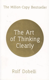 Бумажная книга «The Art of Thinking Clearly», автор Рольф Добелли - фото №1 - миниатюра
