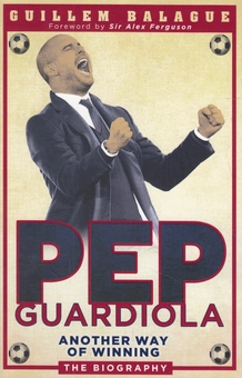 Бумажная книга «Pep Guardiola: Another Way of Winning», автор Гильем Балаге - фото №1 - миниатюра
