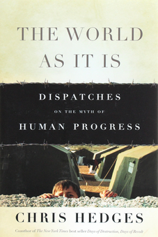 Паперова книга «The World As It Is: Dispatches on the Myth of Human Progress», автор Кріс Хеджес - фото №1 - мініатюра