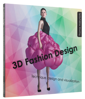Бумажная книга «3D Fashion Design. Technique, Design and Visualization», автор Томас Макриниотис - фото №2 - миниатюра