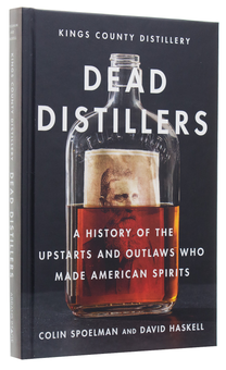 Бумажная книга «Dead Distillers: A History of the Upstarts and Outlaws Who Made American Spirits», авторов Колин Споэльман, Дэвид Хаскелл, Kings County Distillery - фото №4 - миниатюра