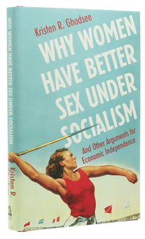 Бумажная книга «Why Women Have Better Sex Under Socialism. And Other Arguments for Economic Independence», автор Кристен Годзее - фото №3 - миниатюра