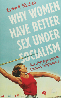 Паперова «Why Women Have Better Sex Under Socialism. And Other Arguments for Economic Independence», автора Крістен Годзеє– фото №1