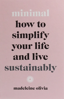 Бумажная «Minimal: How to Simplify Your Life and Live Sustainably», автора Мадлен Оливия– фото №1