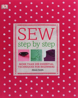 Бумажная книга «Sew Step by Step. More than 200 Essential Techniques for Beginners», автор Элисон Смит - фото №1 - миниатюра