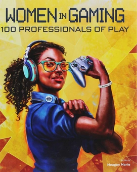 Бумажная книга «Women in Gaming: 100 Professionals of Play», автор Меган Мари - фото №1 - миниатюра