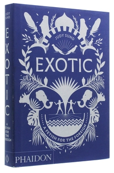 Бумажная книга «Exotic. A Fetish for the Foreign», автор Джуди Сунд - фото №3 - миниатюра