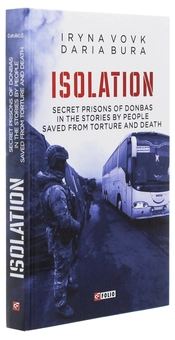 Бумажная книга «ISOLATION. Secret prisons of Donbas in the stories by people saved from torture and death», авторов Ирина Вовк, Дарья Бурая - фото №3 - миниатюра