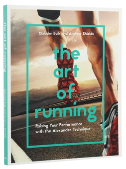 Бумажная книга «The Art of Running. Raising Your Performance with the Alexander Technique», авторов Малкольм Балк, Эндрю Шилдс - фото №2 - миниатюра