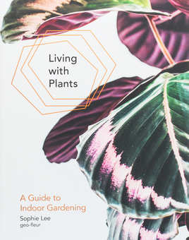 Бумажная книга «Living With Plants: A Guide to Indoor Gardening», автор Софи Ли - фото №1 - миниатюра