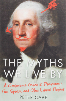 Бумажная книга «The Myths We Live By. A Contrarian's Guide to Democracy, Free Speech and Other Liberal Fictions», автор Питер Кейв - фото №1 - миниатюра