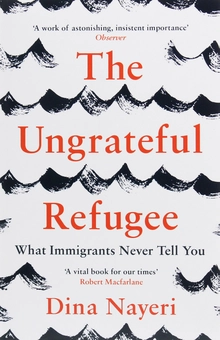 Паперова книга «The Ungrateful Refugee. What Immigrants Never Tell You», автор Діна Найері - фото №1 - мініатюра