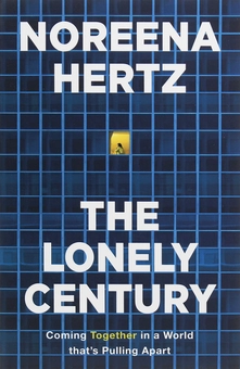 Бумажная книга «The Lonely Century. Coming Together in a World that's Pulling Apart», автор Норина Герц - фото №1 - миниатюра