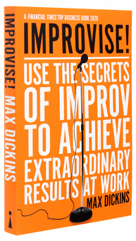 Паперова книга «Improvise! Use the Secrets of Improv to Achieve Extraordinary Results at Work», автор Макс Діккінс - фото №3 - мініатюра