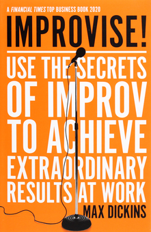 Паперова книга «Improvise! Use the Secrets of Improv to Achieve Extraordinary Results at Work», автор Макс Діккінс - фото №1 - мініатюра