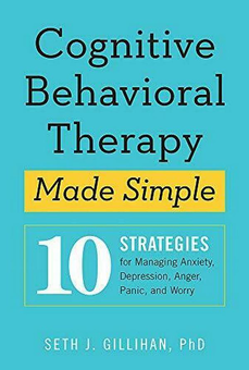 Бумажная книга «Cognitive Behavioural Therapy Made Simple. 10 Strategies for Managing Anxiety, Depression, Anger, Panic and Worry», автор Сет Дж. Гиллихан - фото №1 - миниатюра