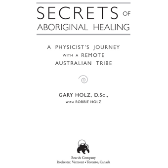 Бумажная книга «Secrets of Aboriginal Healing: A Physicist's Journey with a Remote Australian Tribe», авторов Гари Хольц, Робби Хольц - фото №3 - миниатюра