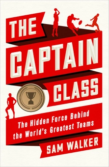 Паперова книга «The Captain Class: The Hidden Force Behind the World’s Greatest Teams», автор Сем Уокер - фото №1 - мініатюра