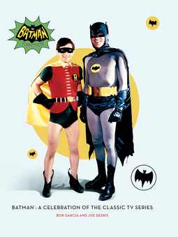 Бумажная книга «Batman: A Celebration of the Classic TV Series», авторов Боб Гарсия, Джо Дезрис - фото №1 - миниатюра