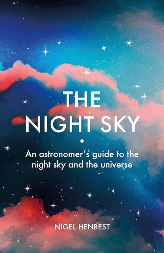 Бумажная книга «The Night Sky. An astronomers guide to the night sky and the universe», автор Найджел Хенбест - фото №1