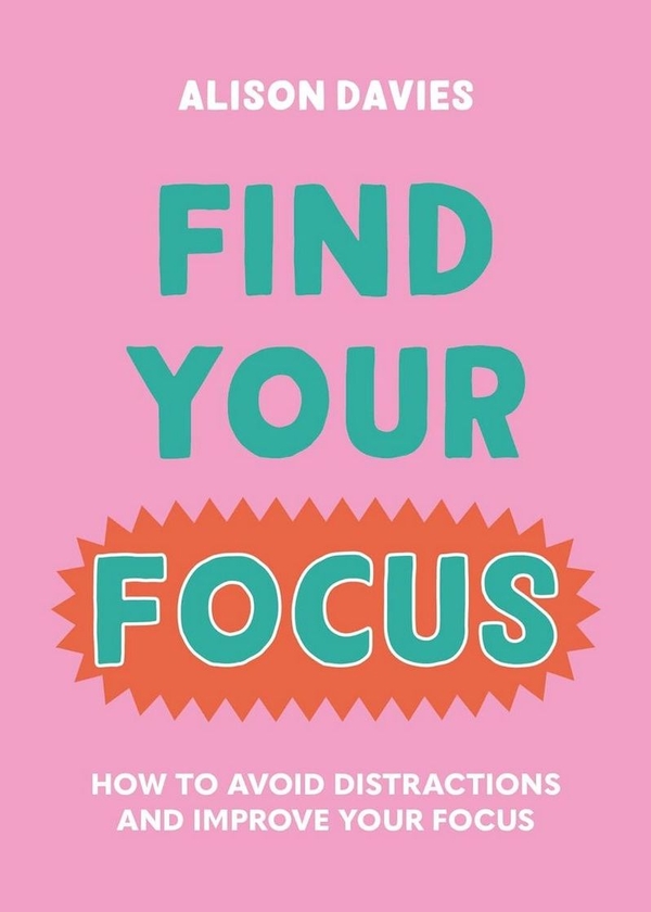 Паперова книга «Find Your Focus. How to avoid distractions and improve your focus», автор Елісон Девіс - фото №1