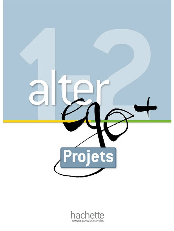[object Object] «Alter Ego +: Niveaux 1et 2: Livret Projets», авторів Енні Бертет, Emmanuelle Daill, Кетрін Гюґо, Véronique M Kizirian, Монік Ваендендріс - фото №1