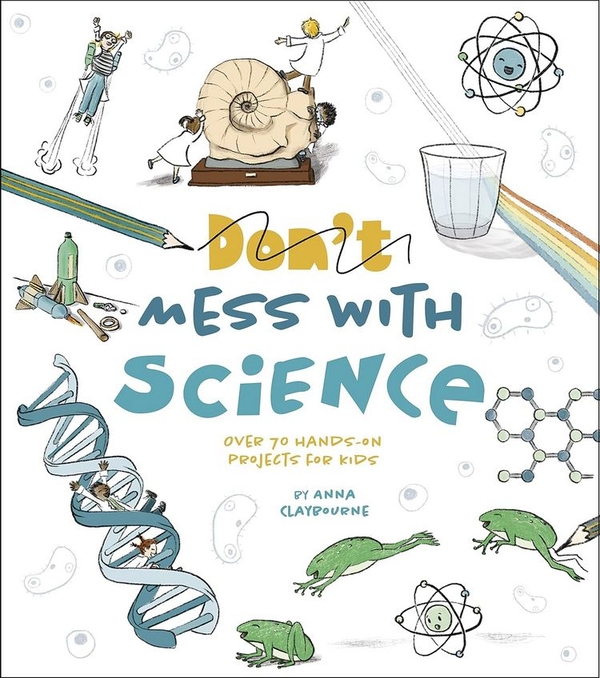 [object Object] «Don't Mess with Science. Over 70 Hands-On Projects for Kids», автор Анна Клейборн - фото №1