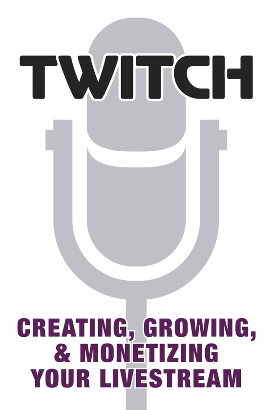 Паперова книга «Twitch. Creating, Growing, & Monetizing Your Livestream» - фото №1