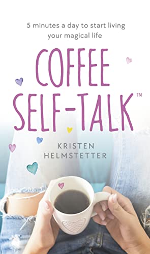 Паперова книга «Coffee Self-Talk: 5 Minutes a Day to Start Living Your Magical Life», автор Крістен Гелмстеттер - фото №1