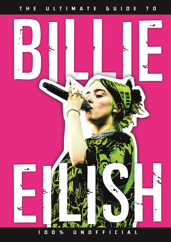 Паперова книга «The Ultimate Guide to Billie Eilish: 100% Unofficial», автор Ден Уайтхед - фото №1