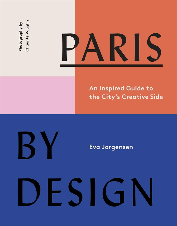 Бумажная книга «Paris by Design. An Inspired Guide to the City's Creative Side», автор Эва Йоргенсен - фото №1