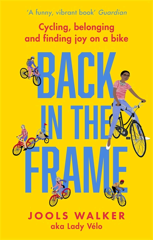 Бумажная книга «Back in the Frame: Cycling, Belonging and Finding Joy on a Bike», автор Джулс Уокер - фото №1
