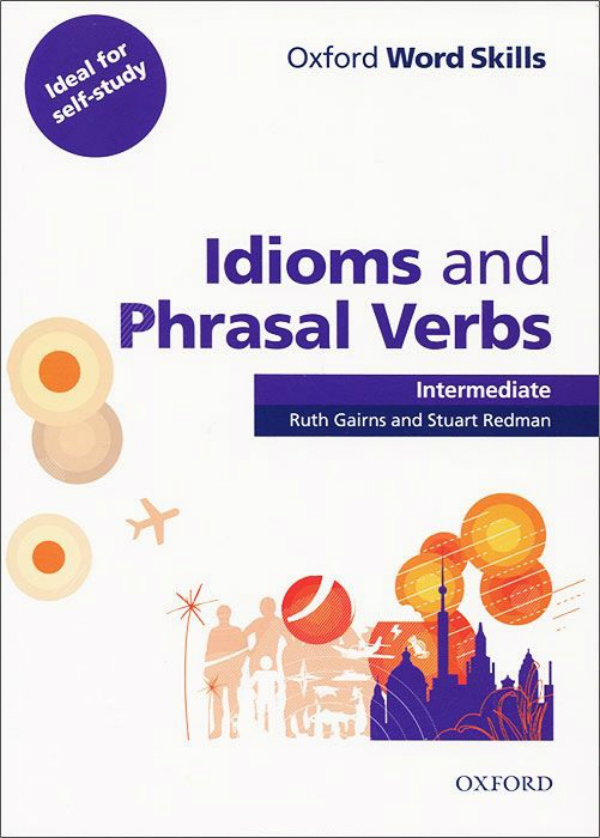 Паперова книга «Oxford Word Skills: Idioms And Phrasal Verbs Intermediate Student Book With Key», авторів Ruth Gairns, Stuart Redman - фото №1