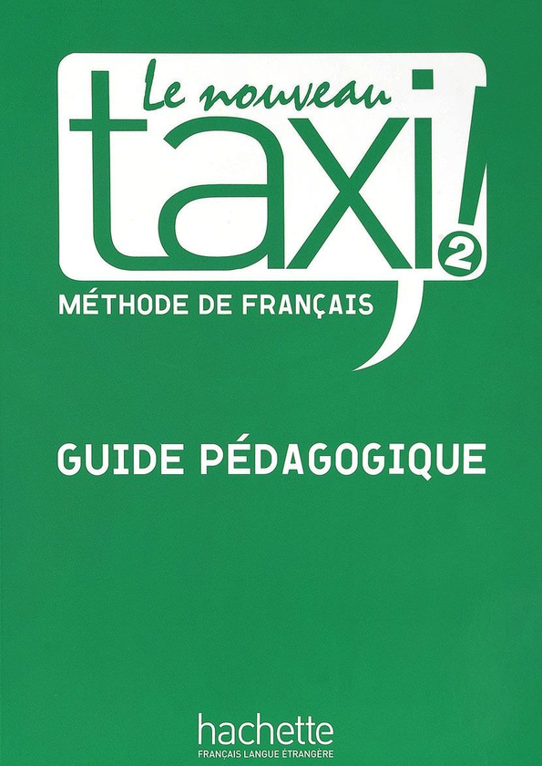 Бумажная книга «Le Nouveau Taxi! 2. Guide pedagogique», авторов Патрик Гедон, Натали Хиршспрунг, Мартин Линкольн - фото №1