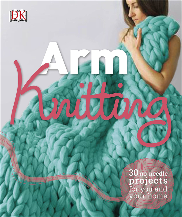 Бумажная книга «Arm Knitting: 30 No-Needle Projects for you and your Home» - фото №1