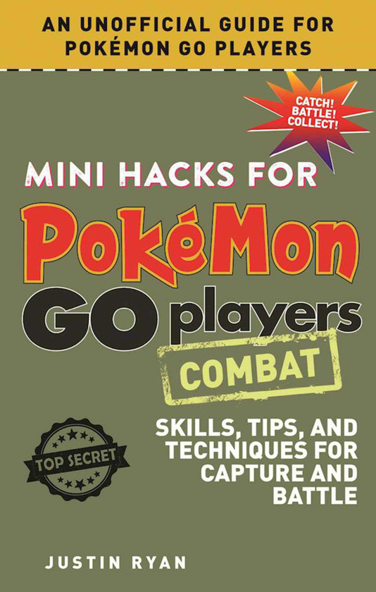 Бумажная книга «Mini Hacks for Pokémon GO Players. Combat: Skills, Tips, and Techniques for Capture and Battle», автор Джастин Райан - фото №1