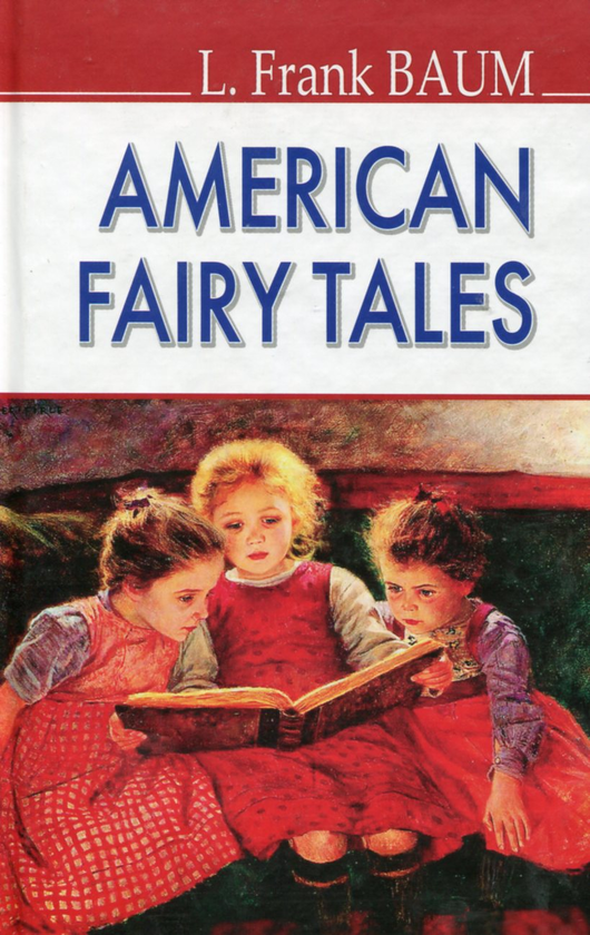 Бумажная книга «American Fairy Tales / Американські казки», автор Лаймен Фрэнк Баум - фото №1
