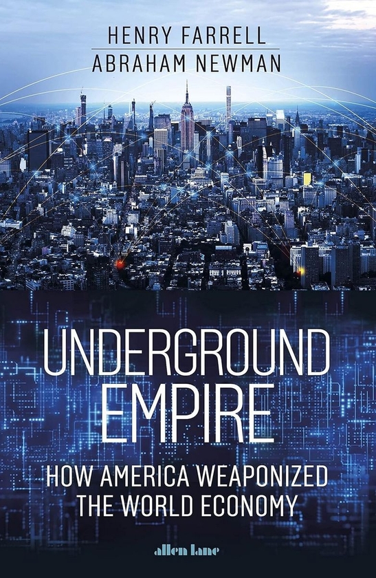 Бумажная книга «Underground Empire. How America Weaponized the World Economy», авторов Генри Фаррелл, Авраам Ньюман - фото №1