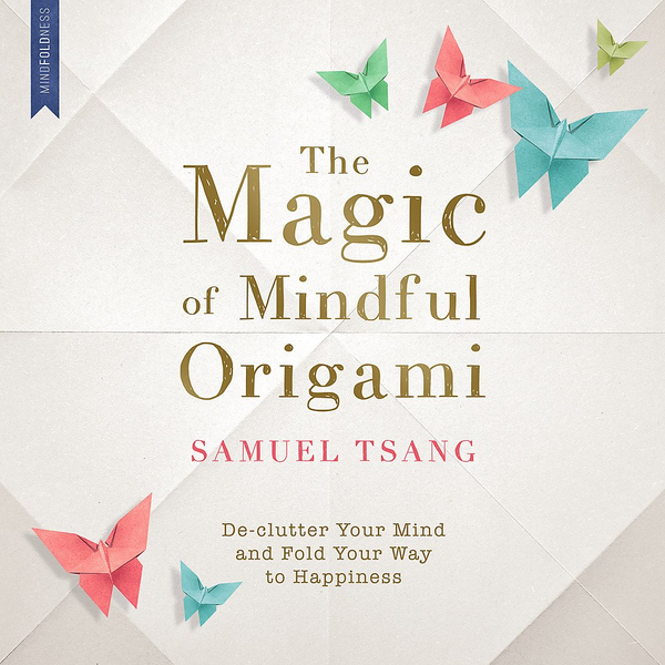 Паперова книга «The Magic of Mindful Origami», автор Самуель Цанг - фото №1