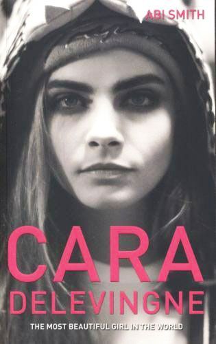 Бумажная книга «Cara Delevingne: The Most Beautiful Girl in the World», автор Эби Смит - фото №1