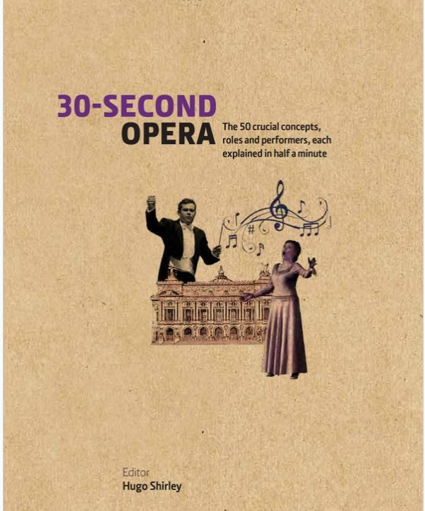 Паперова книга «30-Second Opera: The 50 Crucial Concepts, Roles and Performers, each explained in Half a Minute» - фото №1