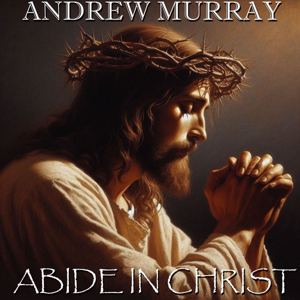 Аудиокнига «Abide in Christ», автор Эндрю Мюррей - фото №1