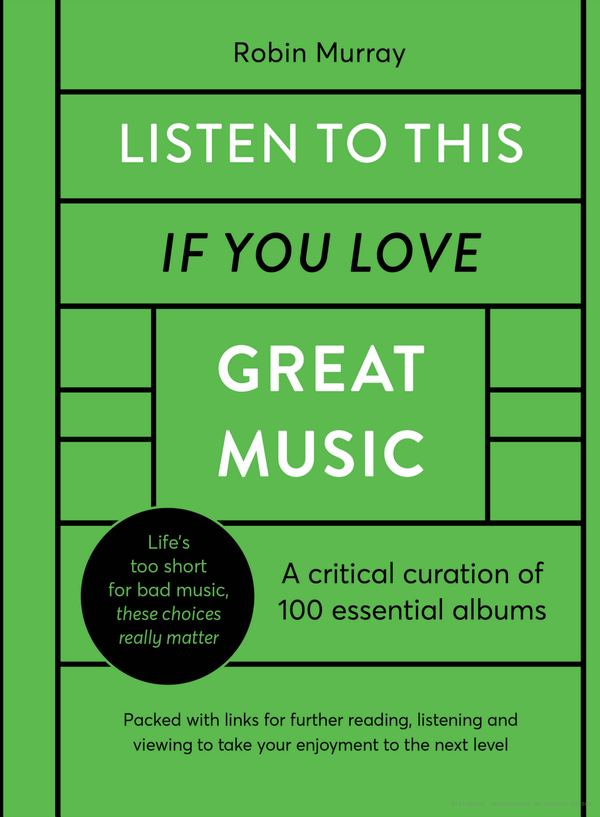 Бумажная книга «Listen to This If You Love Great Music. A critical curation of 100 essential albums. Packed with links for further reading, listening and viewing to take your enjoyment to the next level», автор Робин Мюррей - фото №1