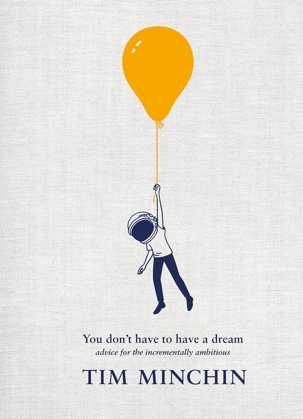 [object Object] «You Don't Have To Have A Dream. Advice for the Incrementally Ambitious», автор Тим Минчин - фото №1
