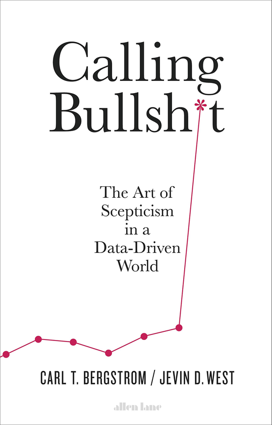 Бумажная книга «Calling Bullshit: The Art of Scepticism in a Data-Driven World», авторов Джевин Д. Вест, Карл Т. Бергстрем - фото №1
