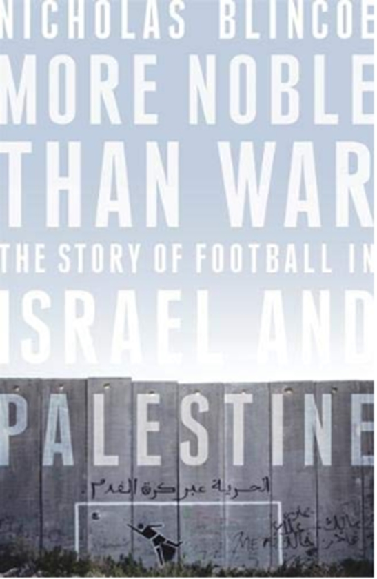 Паперова книга «More Noble Than War: The Story of Football in Israel and Palestine», автор Ніколас Блінко - фото №1