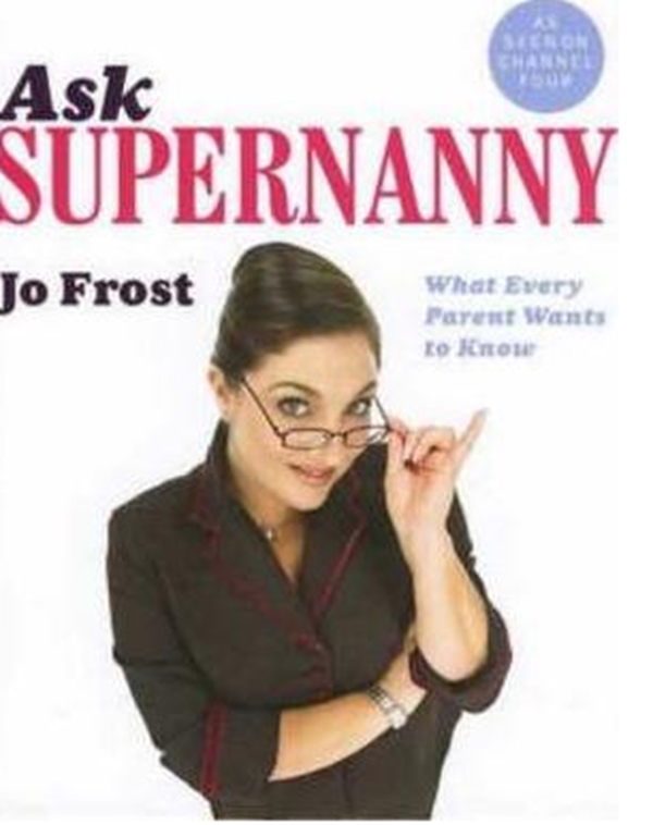 Бумажная книга «Ask Supernanny: What Every Parent Wants to Know», автор Джо Фрост - фото №1