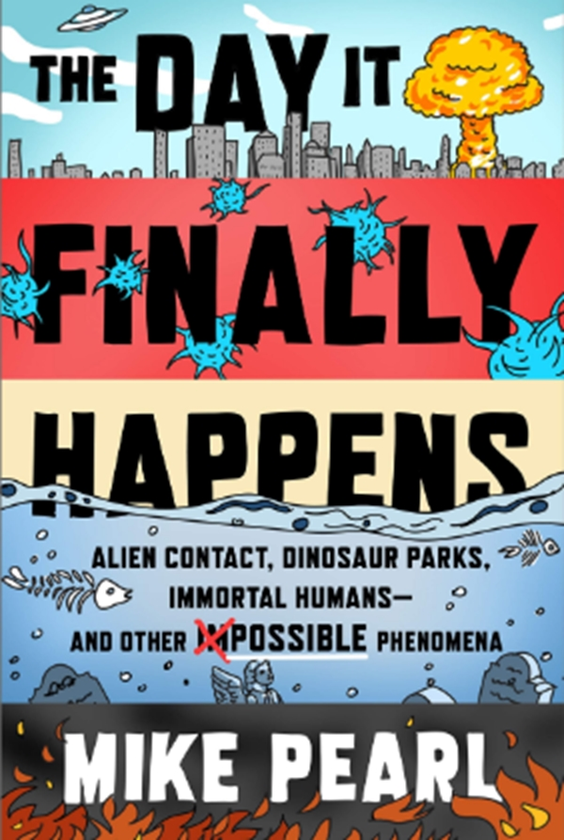 Бумажная книга «The Day It Finally Happens : Alien Contact, Dinosaur Parks, Immortal Humans - And Other Possible Phenomena», автор Майк Перл - фото №1